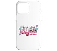 I Cry A Lot But I Am So Productive For Women Men Kids Case for iPhone 16 Pro Max