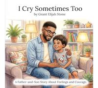 I Cry Sometimes Too: A Father-and-Son Story About Feelings and Courage.