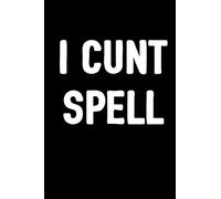 I Cunt Spell: 6x9 Blank Lined, 100 pages Notebook, Funny Diary, Sarcastic Humor Journal, Gag Gift, Ruled Unique Christmas Stocking Stuffer