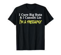 I Cure Big Ruts and I Cannot Lie I'm a Therapist T-Shirt