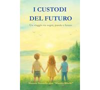 I Custodi del Futuro: UN VIAGGIO TRA SOGNI,PAROLE E FUTURO