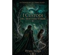 I Custodi Del Sentiero Verde (Le cronache del ferro Alato)