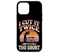 I Cut It Twice And It's Still Too Short Woodworking Case for iPhone 12 mini