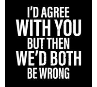 i d Agree with You but Then we d Both be Wrong Awesome Typography Fine Carving Decals 67.2x75cm Art Decoration White