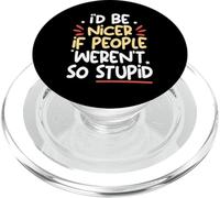 I’d Be Nicer If People Weren’t So Stupid Funny Anti-Social PopSockets PopGrip for MagSafe