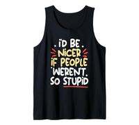I’d Be Nicer If People Weren’t So Stupid Funny Anti-Social Tank Top
