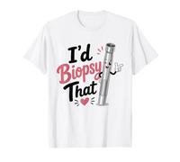 I’d Biopsy that Funny Dermatologist Skin Doctor Humor T-Shirt