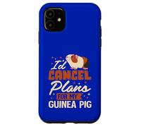 I’d Cancel Plans for My Guinea Pig Case for iPhone 11
