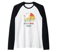 I’d Climb That - Cool Rock Climber Art Raglan Baseball Tee