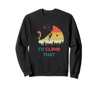 I’d Climb That - Cool Rock Climber Art Sweatshirt