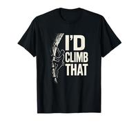 I’D Climb That - Funny Climbing Quotes, Rock Climbing T-Shirt