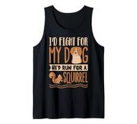 I’d Fight for My Dog He’d Run for a Squirrel Tank Top