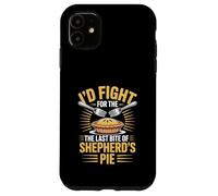I’d Fight For The Last Bite Of Shepherd’s Pie Food Humor Case for iPhone 11