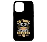 I’d Fight For The Last Bite Of Shepherd’s Pie Food Humor Case for iPhone 13 Pro Max