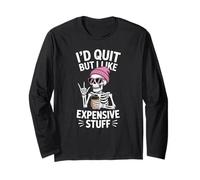 I’d Quit But I Like Expensive Stuff - Funny Skeleton Office Long Sleeve T-Shirt