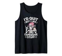 I’d Quit But I Like Expensive Stuff - Funny Skeleton Work Tank Top