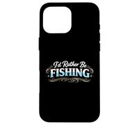 I’d Rather Be Fishing Funny Angler Lifestyle Statement Case for iPhone 16 Pro Max
