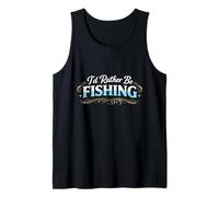 I’d Rather Be Fishing Funny Angler Lifestyle Statement Tank Top