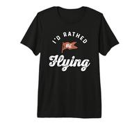 I’d Rather Be Flying Aviation Quote Premium T-Shirt