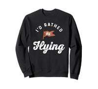 I’d Rather Be Flying Aviation Quote Sweatshirt