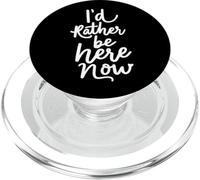 I’d Rather Be Here Now Mindfulness Inspirational PopSockets PopGrip for MagSafe