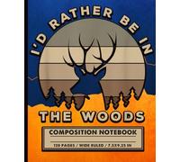 I’d Rather Be in The Woods Notebook: Retro Deer Hunting Composition Book for Hunters, Campers, Nature Lovers & Outdoor Adventure Fans
