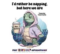 “I’d Rather Be Napping, But Here We Are” - Funny Turtle Notebook Featuring Tessa the Tired Turtle: Grump-spirations Series (8.5x11”, 200 Pages)