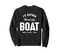 I’d Rather Be On My Boat Boating Life Quote Sweatshirt