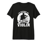 I’d Rather Be Playing Violin Fiddler Cello Premium T-Shirt