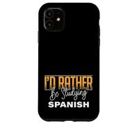 I’d Rather Be Studying Spanish Language Learning Practice Case for iPhone 11