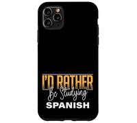 I’d Rather Be Studying Spanish Language Learning Practice Case for iPhone 11 Pro Max