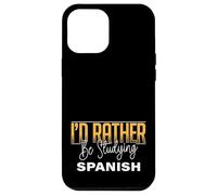 I’d Rather Be Studying Spanish Language Learning Practice Case for iPhone 12 Pro Max