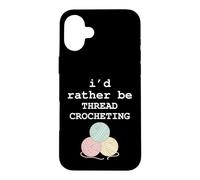 I’d Rather Be Thread Crocheting Funny Crochet Yarn graphic Case for iPhone 16 Plus