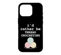 I’d Rather Be Thread Crocheting Funny Crochet Yarn graphic Case for iPhone 16 Pro