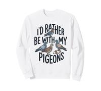 I’d Rather Be With My Pigeons Funny Pigeon Owner Lover Sweatshirt