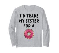 I’d Trade My Sister For A Donut Funny Sibling Humor Long Sleeve T-Shirt