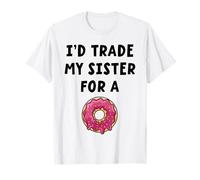 I’d Trade My Sister For A Donut Funny Sibling Humor T-Shirt