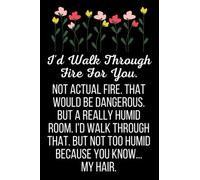 I’d Walk Through Fire For You: Funny Best Friend Journal Notebook (6 x 9) Blank Lined Notepad for Friends (120 Pages) Bestie Appreciation Gifts for Women, Girls and Teen BFF’s