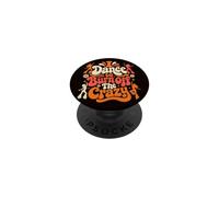 I Dance to Burn Off The Crazy Funny Dancer Teacher Quote PopSockets Adhesive PopGrip