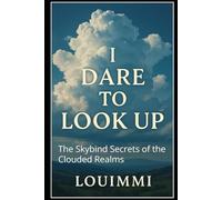 I dare to look up: The Skybind Secrets of the Clouded Realms