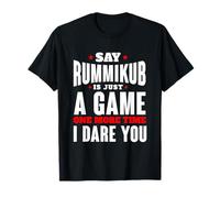 I Dare You To Say Rummikub Is Just A Game Competitive Player T-Shirt