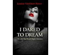 I Dared to Dream: In a City that Doesn't Forgive Innocence