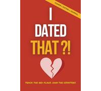I Dated That?!: A Hilarious Dating Journal for Tracking Red Flags, Bad Decisions & Romantic Regrets