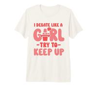 I Debate Like a Girl Try to Keep up - Oratory School Debate Premium T-Shirt