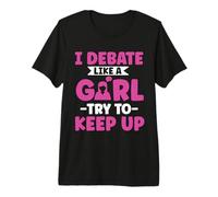 I Debate Like a Girl Try to Keep up - Oratory School Debate Premium T-Shirt