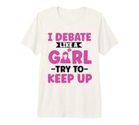I Debate Like a Girl Try to Keep up - Oratory School Debate Premium T-Shirt