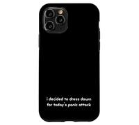 i decided to dress down for today's panic attack Funny Case for iPhone 11 Pro