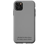 i decided to dress down for today's panic attack Funny Case for iPhone 11 Pro Max
