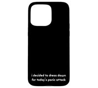 i decided to dress down for today's panic attack Funny Case for iPhone 15 Pro Max