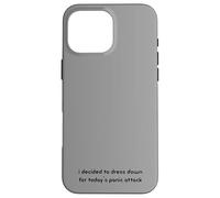 i decided to dress down for today's panic attack Funny Case for iPhone 16 Pro Max